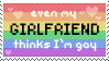 even my girlfriend thinks i'm gay